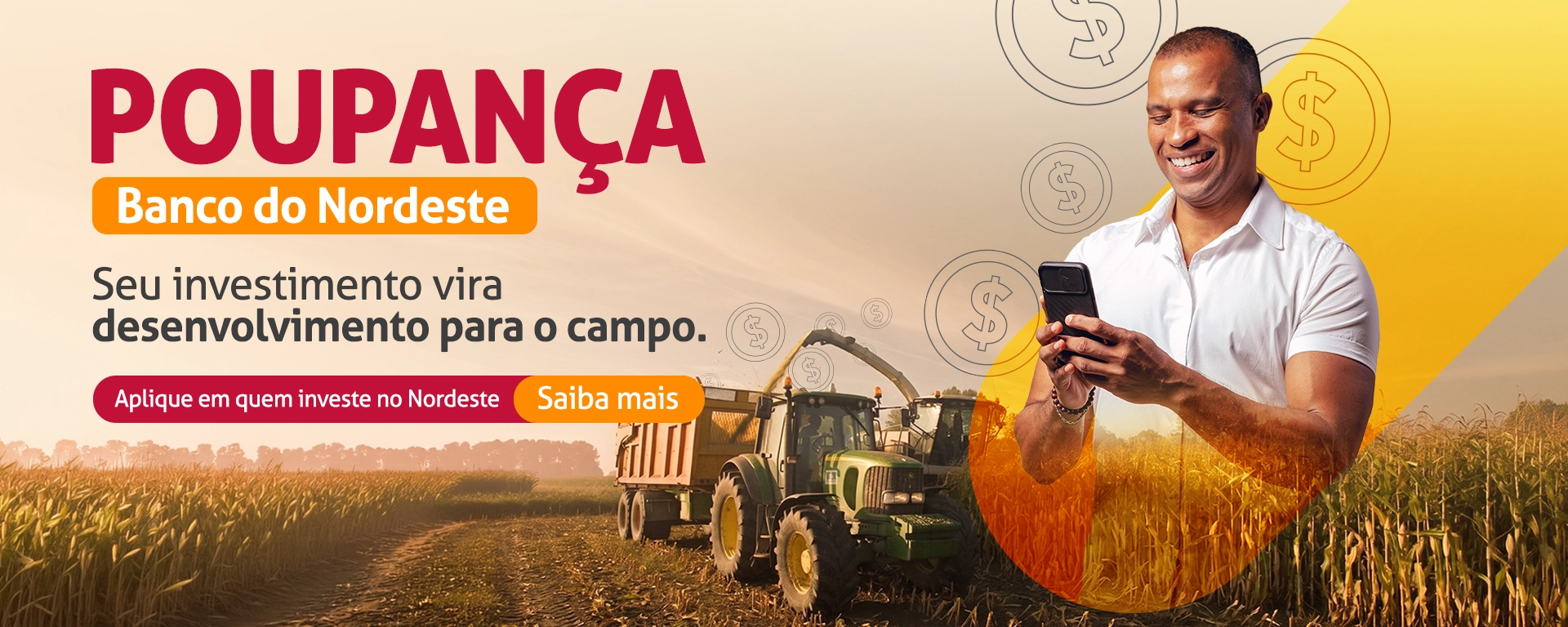 Poupança Banco do Nordeste; Seu investimento vira desenvolvimento para o campo. Aplique em quem investe no nordeste. Clique e saiba mais.