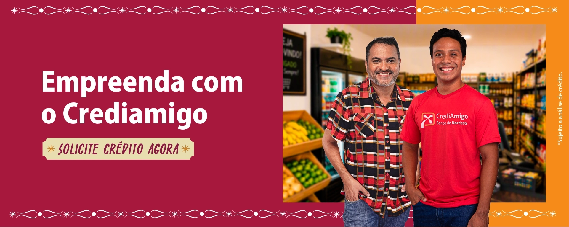 Empreenda com o Crediamigo; solicite crédito agora. *Sujeito a análise de crédito.