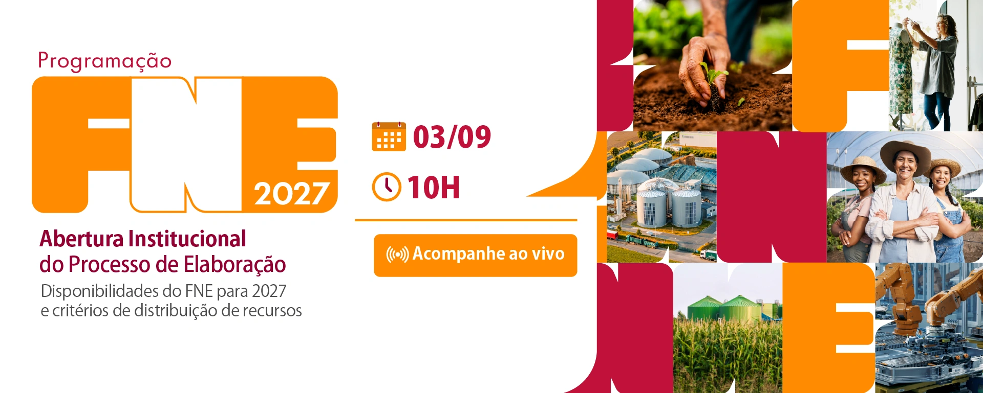 Programação FNE 2027; Abertura institucional do processo de elaboração. Disponibilidades do FNE para 2027 e critérios de distribuição de recursos. Acompanhe ao vivo no dia 03/09 às 10h.