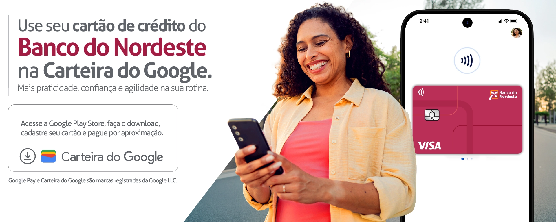 Carteira do Google; Use seu cartão de crédito do Banco do Nordeste na Carteira do Google. Mais praticidade, confiança e agilidade na sua rotina. Clique e acessa a Google Play store, faça o download, cadastre o seu cartão e pague por aproximação. Google Pay e Carteira do Google são marcas registradas da Google LLC. Descrição da imagem: Pessoa de cabelo castanho, sorrindo ao segurar o celular.