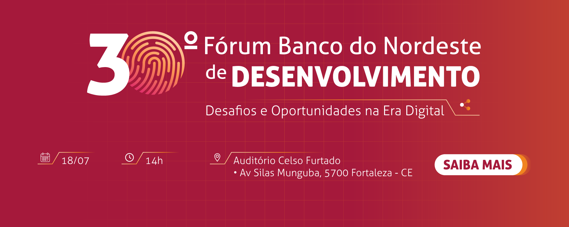 30º fórum de desenvolvimento do BNB. Desafios e oportunidades na era digital. 18/07 às 14h. Saiba mais.